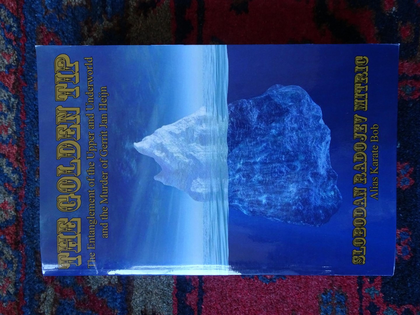 Mitric, Slobodan Radojev - THE GOLDEN TIP The Entanglement of the Upper and Underworld and the Murder of Gerrit Jan Heijn
