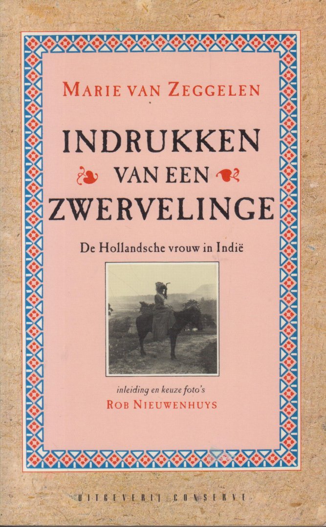 Zeggelen (8 juli 1870 Den Haag -  Huizen 15 juli 1915), Marie Christina van - Indrukken van een zwervelinge. De Hollandsche vrouw in Indië. Ingeleid, toegelicht en van fotokeuze voorzien door Rob Nieuwenhuys - Indische Letterenreeks 11.