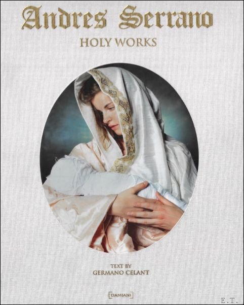 Germano Celant ; James Frey ; Anna Albano ; translation : Liana Rando - Andres Serrano : Holy Works