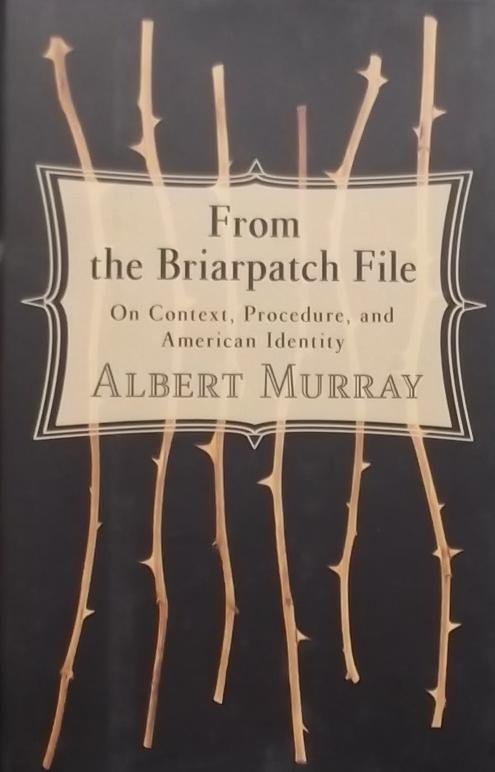 Murray, Albert. - From the Briarpatch File. On Context, Procedure, and American Identity