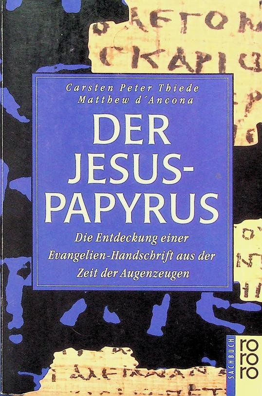 Thiede, Carsten Peter / Matthew d'Ancona - Der Jesus-Papyrus. Die Entdeckung einer Evangelien-Handschrift aus der Zeit der Augenzeugen