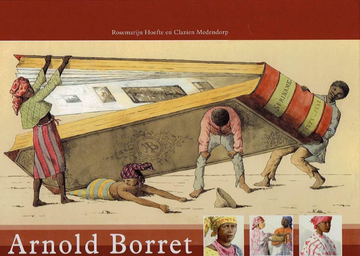 BORRET, Arnold - Rosemarijn HOEFTE & Clazien MEDENDORP - Suriname, Gezichten, typen en costumen - Naar de natuur geteekend door A. Borret.