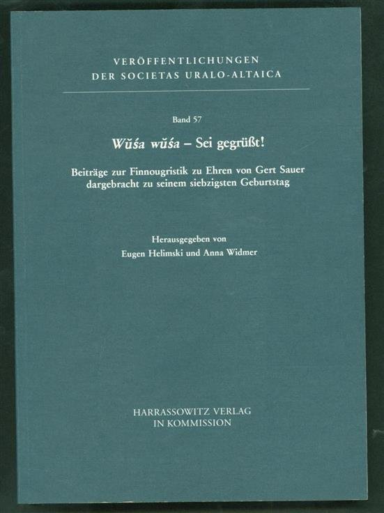 Sauer, Gert., Khelimskiĭ, E. A. (Evgeniĭ Arnolʹdovich), Widmer, Anna. - Wusa wusa - Sei gegrüsst! Beiträge zur Finnougristik zu Ehren von Gert Sauer dargebracht zu seinem siebzigsten Geburtstag.