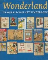 DELFT MARIEKE VAN E.A. (RED.). & KUNSTHAL ROTTERDAM. - Wonderland. De wereld van het kinderboek.