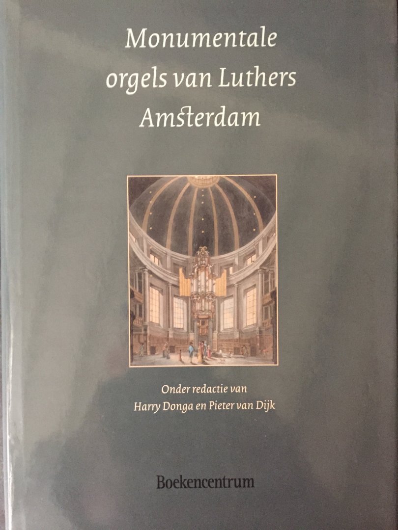 Donga, Harry en Pieter van Dijk - Monumentale orgels van Luthers Amsterdam