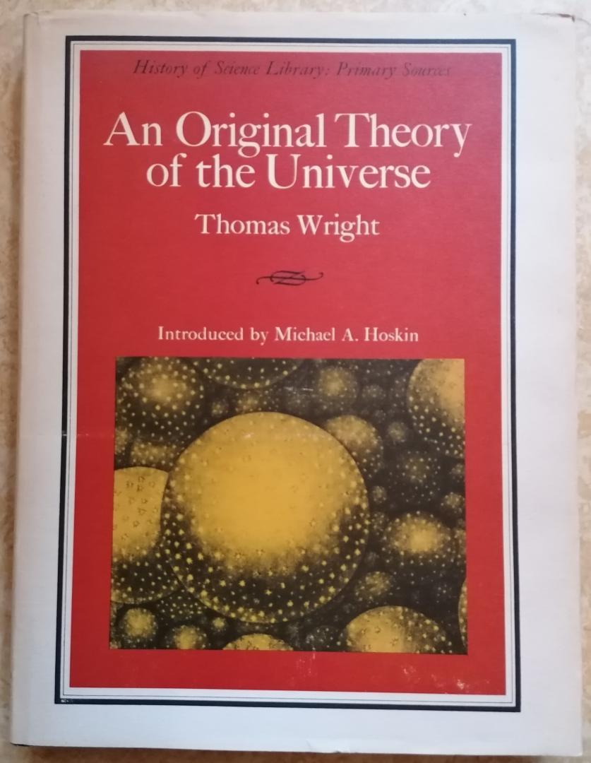 Wright, Thomas; Michael A. Hoskin (inleiding & transcriptie) - An original theory or new hypothesis of the universe 1750. A facsimile reprint with the first publication of a theory of the universe 1734