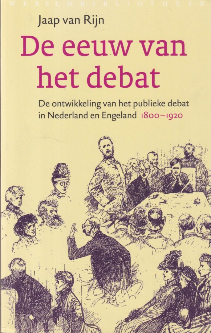 Rijn, Jaap van - De eeuw van het debat: De ontwikkeling van het publieke debat in Nederland en Engeland, 1800-1920