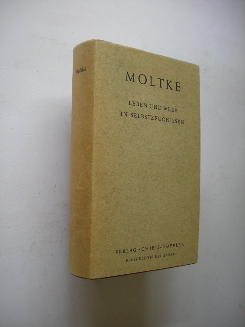 Moltke / Horst, Max, Ausw. und Einl. - Leben und Werk in Selbstzeugnissen. Briefe -  Schriften - Reden