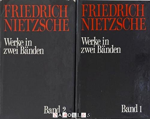 Friedrich Nietzsche - Friedrich Nietzsche Werke in zwei Bänden