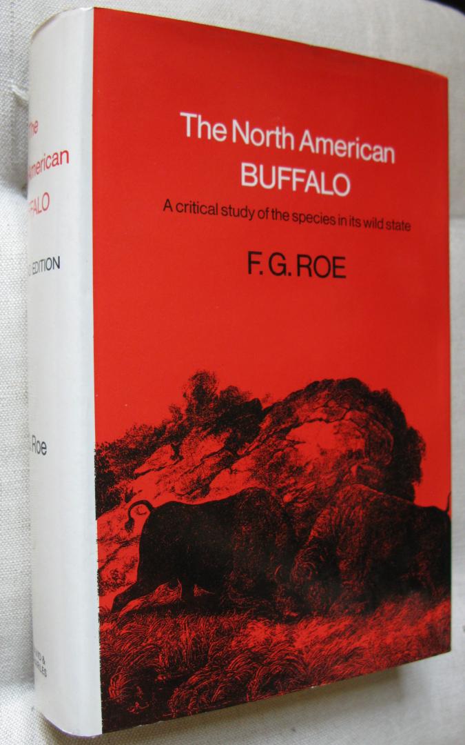 Roe, F.G. - The North American Buffalo/ A critical study of the species in its wild state
