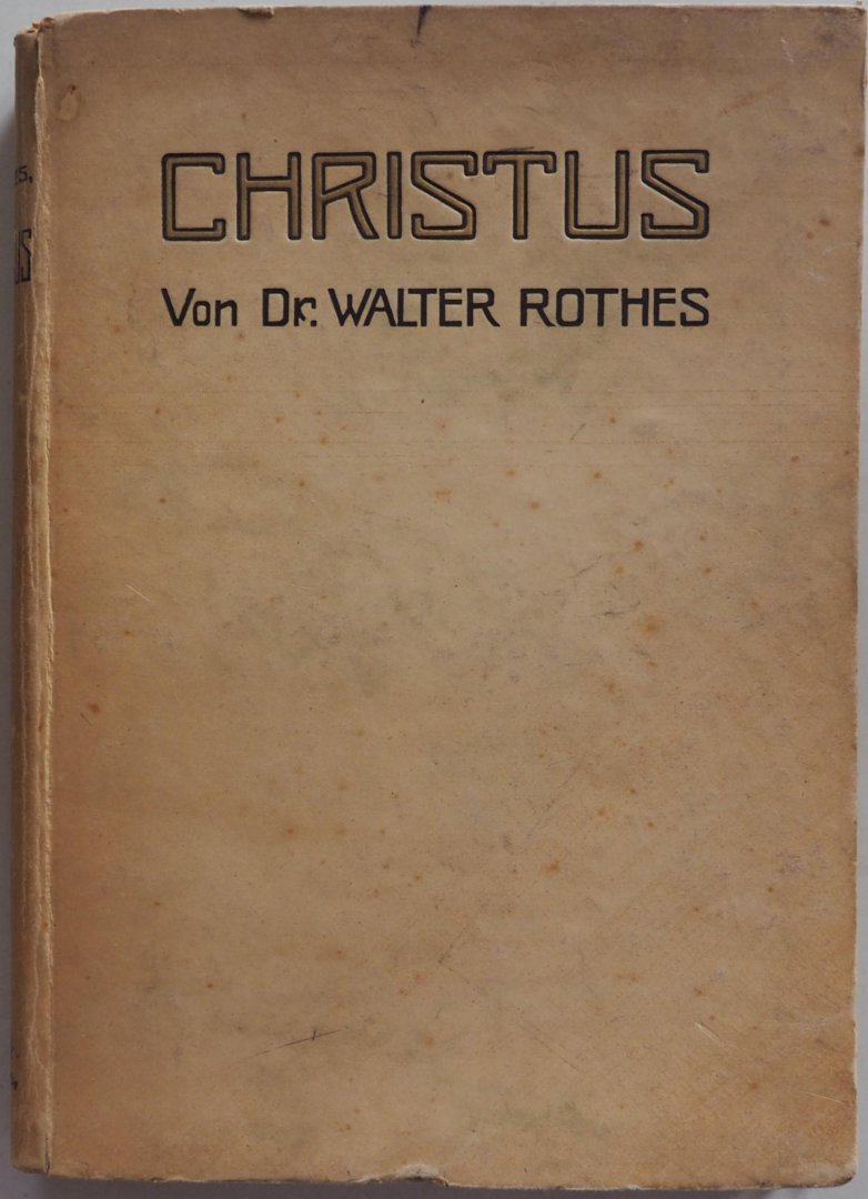 Rothes Walter - Christus Des Heilands Leben, Leiden, Sterben und Verherrlichung in der Bildenden Kunst Aller Jahrhunderte Mit 196 Abbildungen in Text und 5 Farbendruckbildern