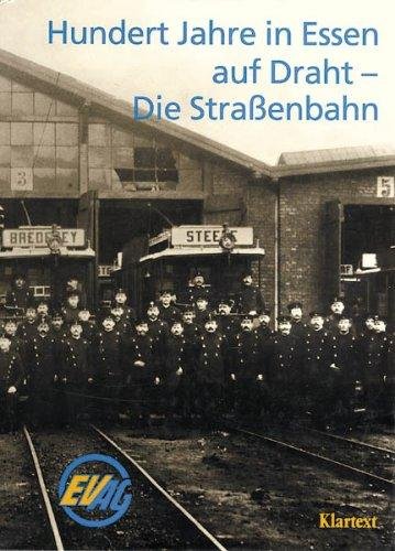 essener-verkehrs-aktiengesellschaft - Hundert Jahre in Essen auf Draht - die Strassenbahn : ein Lese-Bilder-Buch zu einem Jahrhundert Verkehrs- und Technikgeschichte der Strassenbahn in Essen.