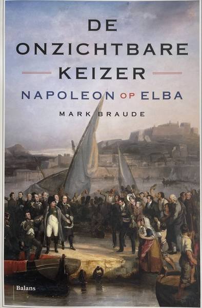 BRAUDE, MARC. - De onzichtbare keizer. Napoleon op Elba.