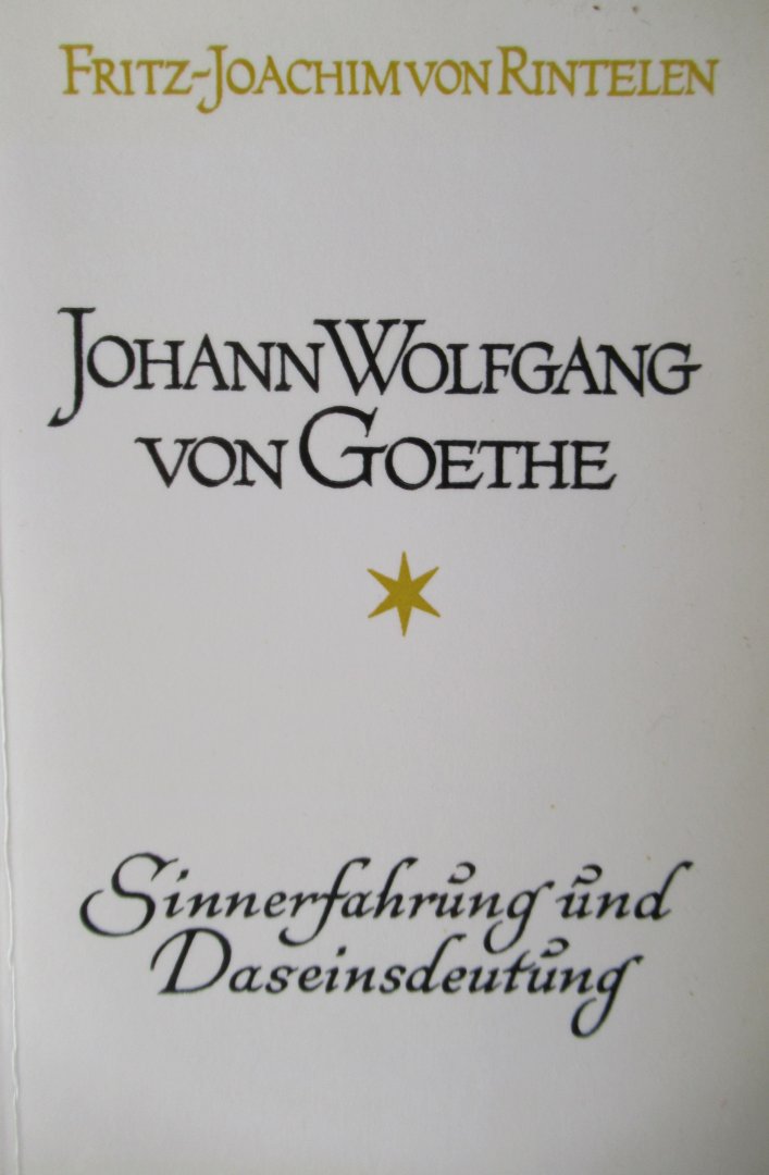 Rintelen, Fritz Joachim von - Johann Wolfgang von Goethe. Sinnerfahrung und Daseinsdeutung