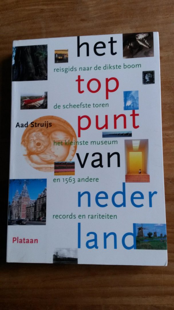Struijs, A. - Het Toppunt van Nederland / reisgids naar de dikste boom, de scheefste toren, het kleinste museum en 1563 andere records en rariteiten