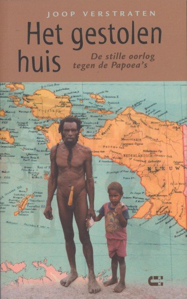 Verstraten, Joop - Het gestolen huis. De stille oorlog tegen de Papoea's.