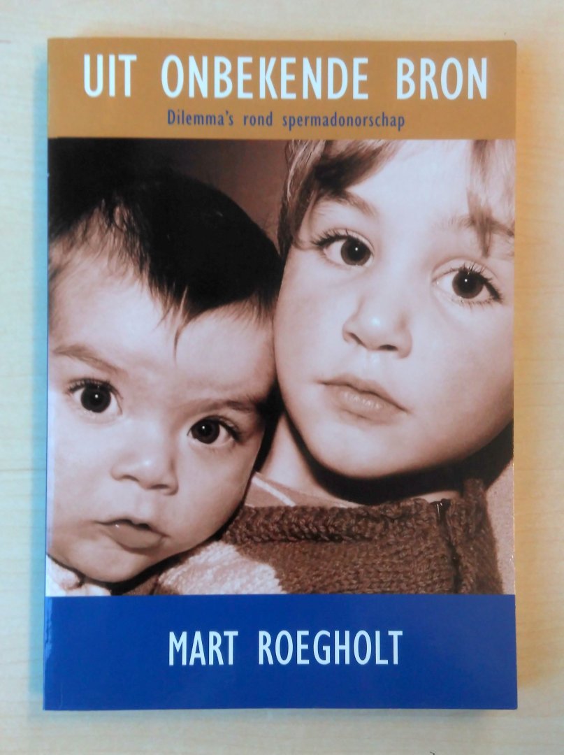 Mart Roegholt - Uit onbekende bron - Dilemma's rond spermadonorschap