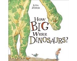 Lita Judge - How Big Were Dinosaurs?