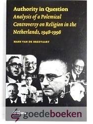 Breevaart, Hans van de - Authority in Question --- Analysis of a Polemical Controversy on Religion in the Netherlands 1948-1998