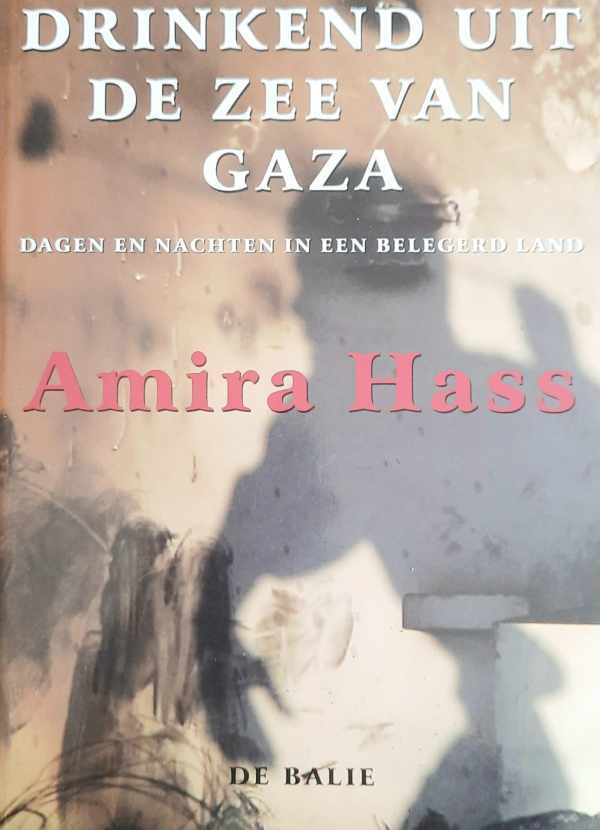 HASS Amira - Drinkend uit de zee van Gaza - dagen en nachten in een belegerd land