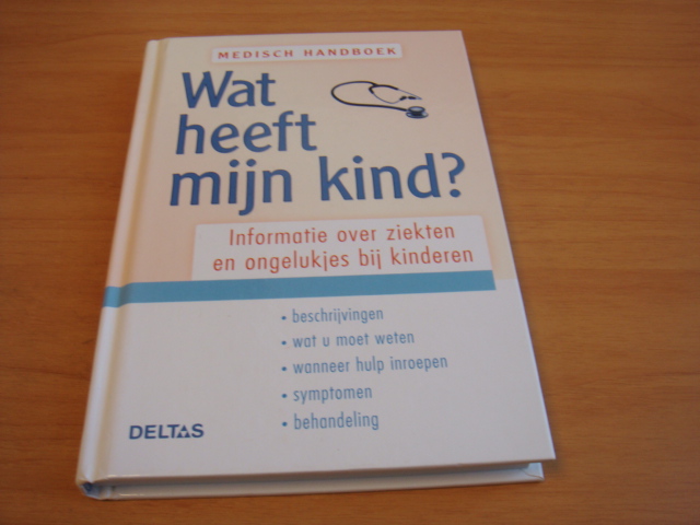 Boer, Ineke de - Wat heeft mijn kind? - Informatie over ziekten en ongelukjes bij kinderen