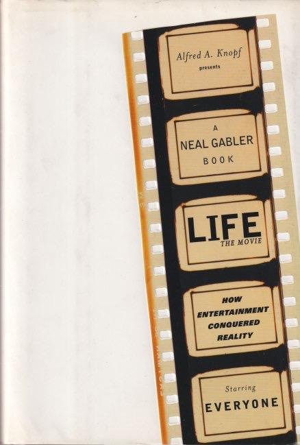 Gabler, Neal - Life the movie. How entertainment conquered reality