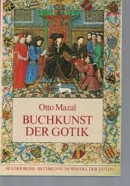 Mazal, Otto - Buchkunst der Gotik (aus der Reihe Buchkunst im wandel der Zeiten