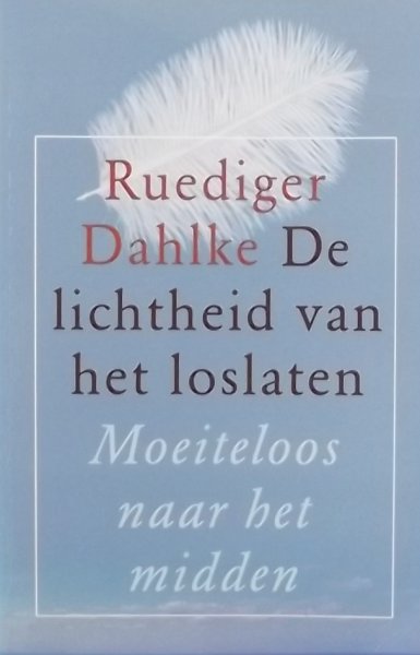 Dahlke , Ruediger . [ isbn 9789020283686 ] - De Lichtheid van het Loslaten . ( Moeiteloos naar het midden . ) In de vele varianten waarin mensen tegenwoordig op zoek zijn naar bewustzijnsverruiming en spiritualiteit vinden we nog vaak een strenge en sobere ondertoon. )