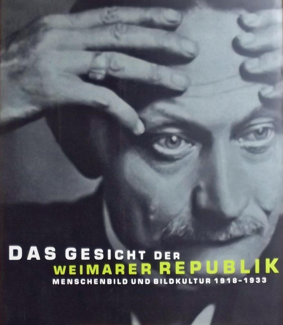Hans Puttnies - Das Gesicht der Weimarer Republik. Menschenbild und Bildkultur 1918 - 1933