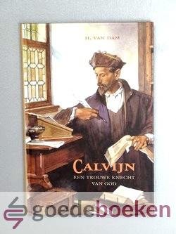 Dam, H. van - Calvijn een trouwe knecht van God
