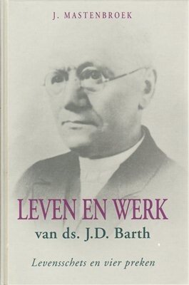 Mastenbroek, J. - Leven en werk van ds. J.D. Barth