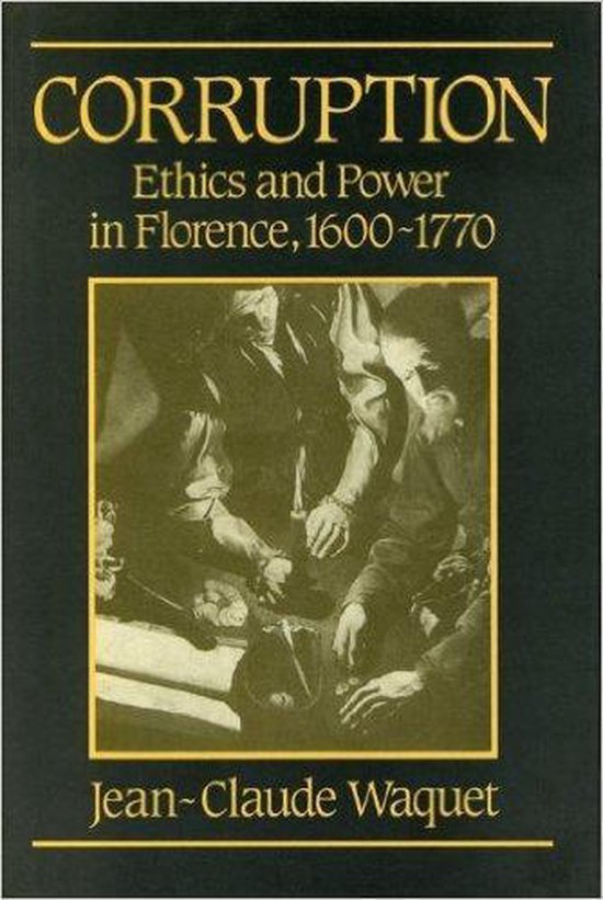 Waquet, Jean-Claude. - Corruption : ethics and Power in Florence, 1600-1770.