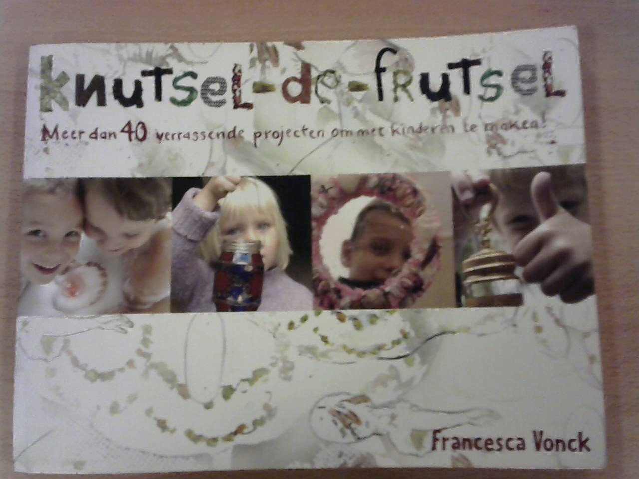 Vonck, Francesca - Knutsel-de-frutsel / meer dan 40 projecten om samen met kinderen te maken