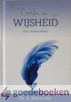 Schreuder, Ds. A. - Woorden van wijsheid voor doopouders --- Serie Woorden van wijsheid, deel 11