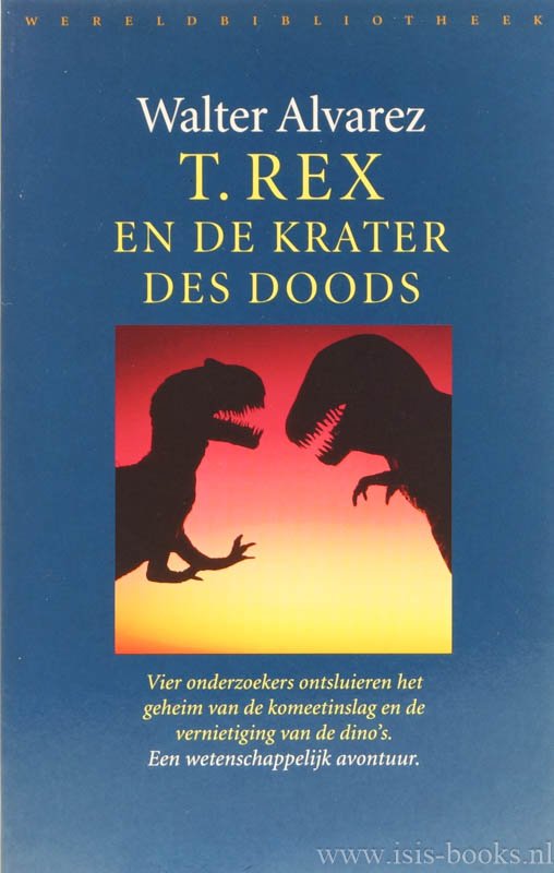 ALVAREZ, W. - T.rex en de krater des doods. Uit het Engels vertaald door B. Voorzanger.