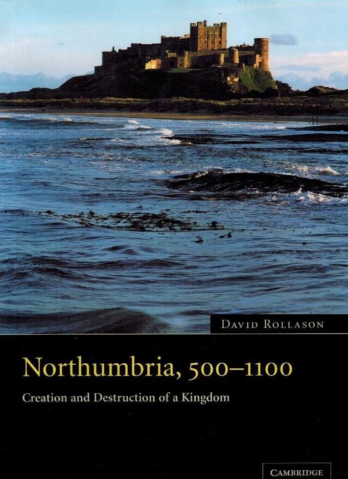 Rollason, David - Northumbria, 500-1100 -Creation and Destruction of a Kingdom