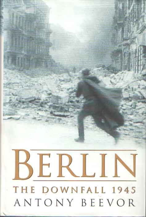Beevor, Antony - Berlin. The downfall 1945