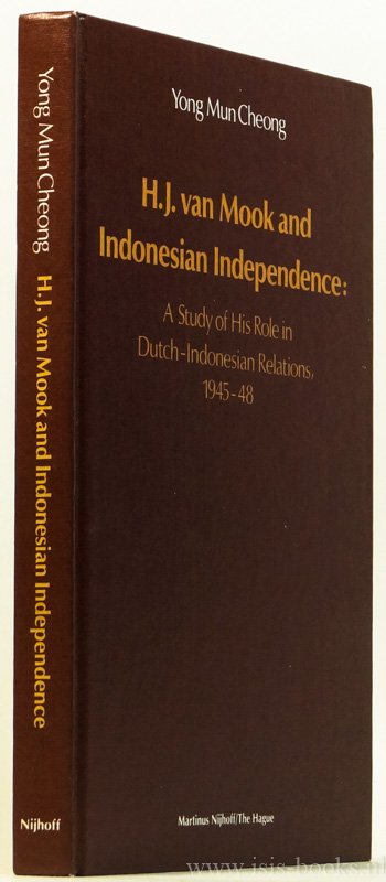 MOOK, H.J. VAN, CHEONG, YONG MUN - H.J. van Mook and Indonesian independence: A study of his role in Dutch-Indonesian relations 1945 - 48.