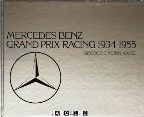 George C. Monkhouse - Mercedes-Benz Grand Prix Racing, 1934 - 1955