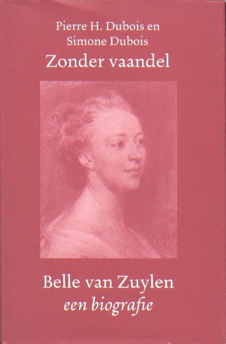Dubois, Pierre H, en Simone - Zonder vaandel. Belle van Zuylen 1740-1805. Een biografie.