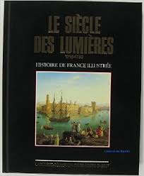 Red. - LE SIÈCLE DES LUMIÈRES 1715-1789 - Histoire de France Illustrée