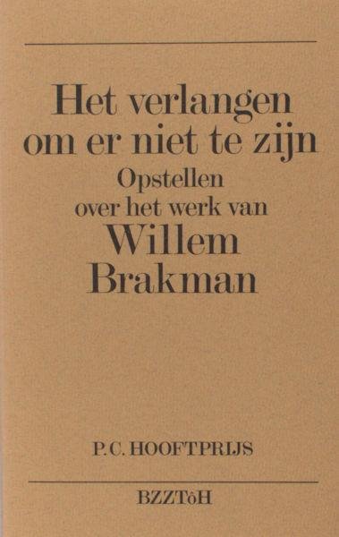 Brakman, Willem - Johan Diepstraten (red.). - Het verlangen om er niet te zijn. Opstellen over het werk van Willem Brakman.