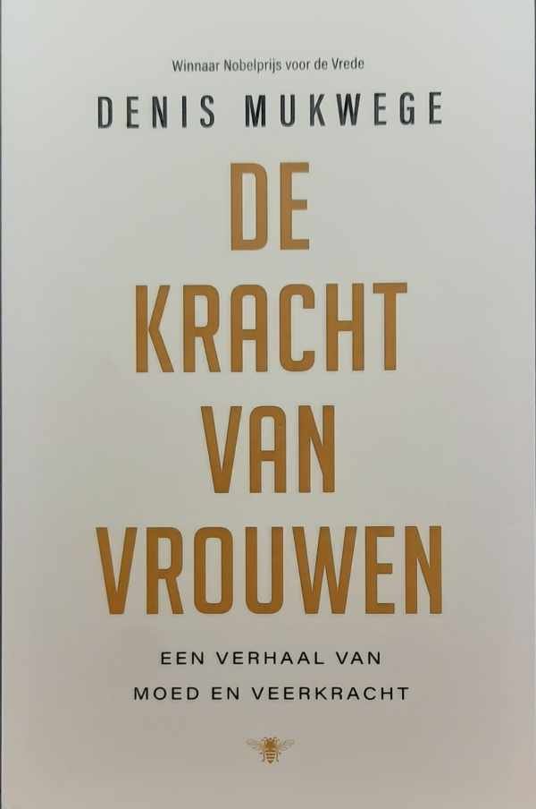 MUKWEGE Denis (winnaar Nobelprijs voor de Vrede) - De kracht van vrouwen - Een verhaal van moed en veerkracht (vertaling van The Power of Women. A Doctor's Journey of Hope and Healing - 2021)