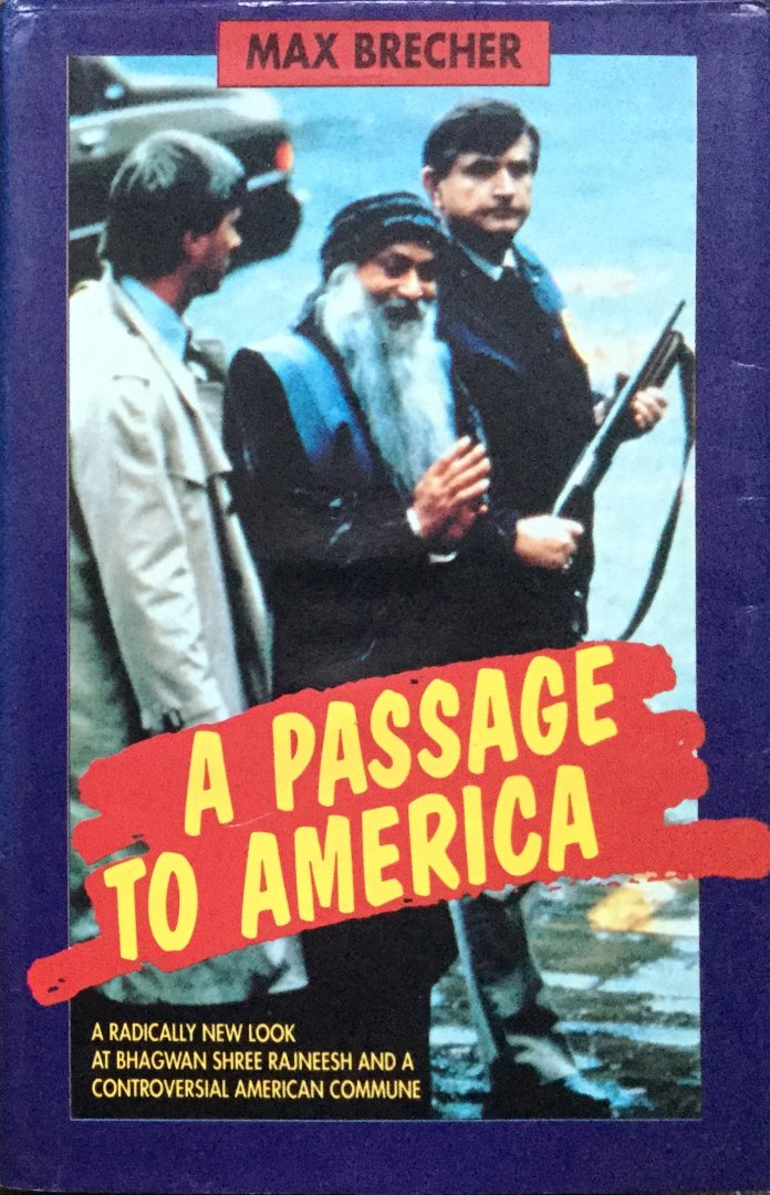 Brecher, Max - A passage to America; a radically new look at Bhagwan Shree Rajneesh [Osho] and a controversial American commune
