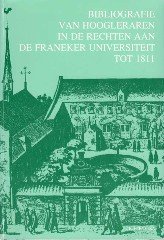 Feenstra, Robert. - Bibliografie van hoogleraren in de rechten aan de Franeker Universiteit to 1811.