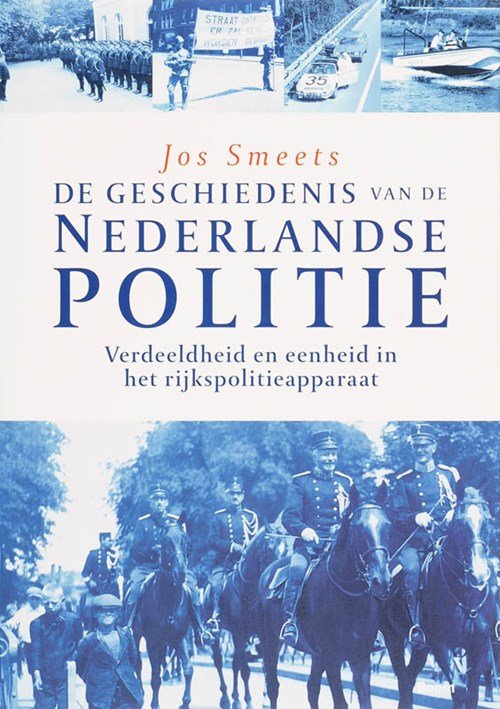 J. Smeets - De geschiedenis van de Nederlande politie Verdeeldheid en eenheid in het rijkspolitieapparaat