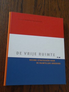 Hoornstra, A; Middelkoop, G. - De vrije ruimte. Nieuwe strategieen voor de ruimtelijke ordening