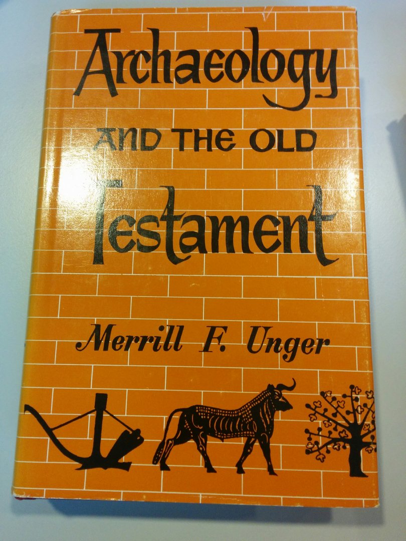 Unger, F, Merill - Archaeology and the old Testament