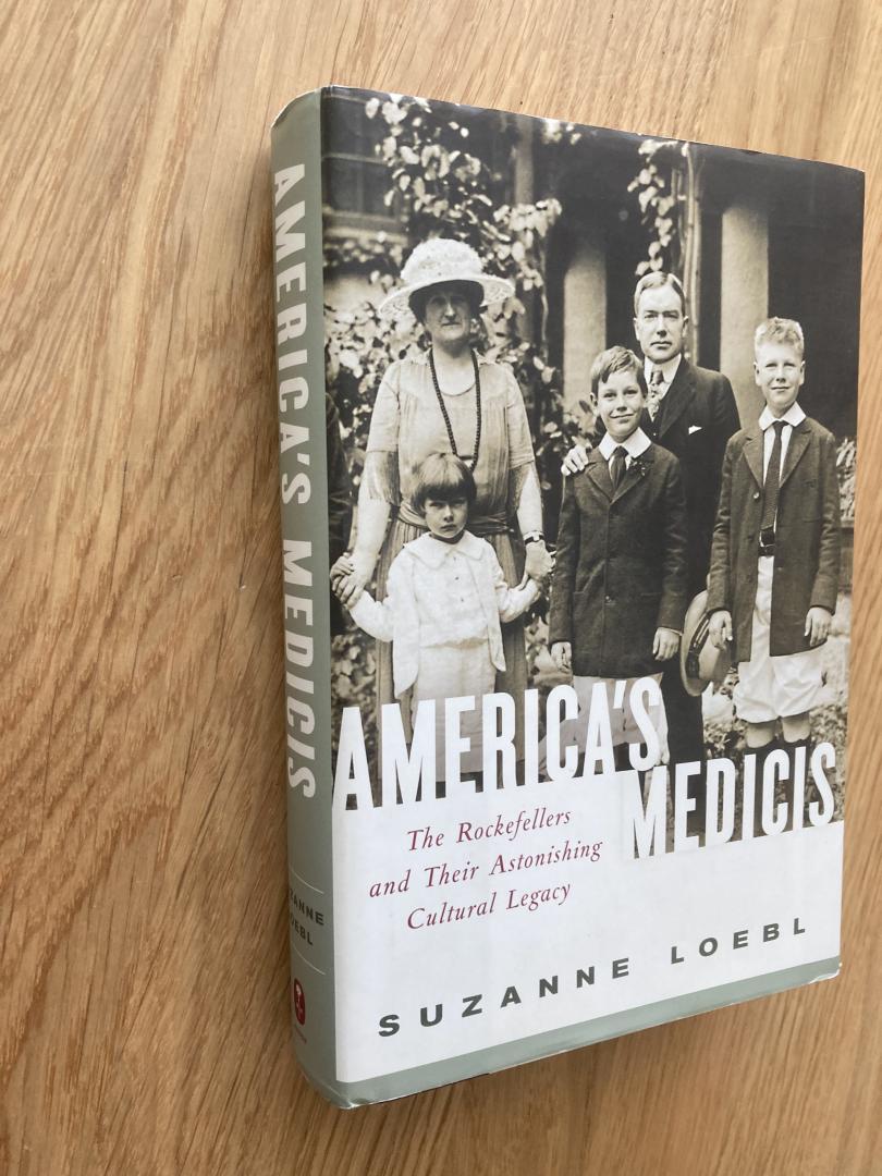 Loebl, Suzanne - America's Medicis / The Rockefellers and Their Astonishing Cultural Legacy