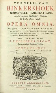 Bynkershoek, Cornelius van - Cornelii van Binkershoek, jurisconsulti famigeratissimi, senatus supremi Hollandiæ, Zelandiæ & Frisiæ olim præsidis. Opera omnia : in quibus multa ex Romano veteri, nec non ex gentium & publico universali, etiamque Hollandiæ cum publico tum p...